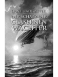 Dane Rahlmeyer: Der Schatz der glasernen Wachter